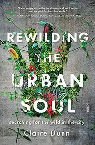 Rewilding the Urban Soul: Searching for the Wild in the City