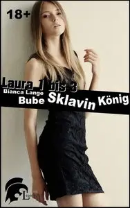 Bianca Lange - Laura 1 bis 3 Bube - Sklavin - König