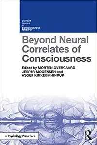 Beyond Neural Correlates of Consciousness