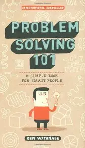 Problem Solving 101: A Simple Book for Smart People (repost)