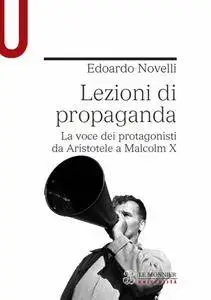 Edoardo Novelli - Lezioni di propaganda. La voce dei protagonisti da Aristotele a Malcolm X (Repost)