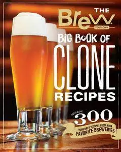 The Brew Your Own Big Book of Clone Recipes: Featuring 300 Homebrew Recipes from Your Favorite Breweries