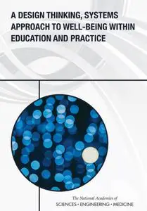 "A Design Thinking, Systems Approach to Well-Being Within Education and Practice" rap. by Patricia A. Cuff, Erin Hammers Forsta