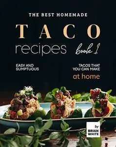 The Best Homemade Taco Recipes  Easy And Sumptuous Tacos That You Can Make at Home