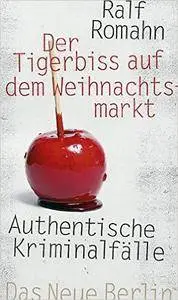 Der Tigerbiss auf dem Weihnachtsmarkt: Authentische Kriminalfälle (repost)