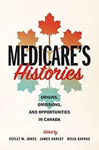 Medicare's Histories: Origins, Omissions, and Opportunities in Canada