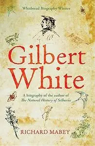 Gilbert White: A biography of the author of The Natural History of Selborne