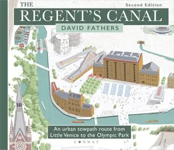 The Regent's Canal: An urban towpath route from Little Venice to the Olympic Park, 2nd Edition