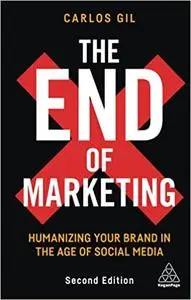 The End of Marketing: Humanizing Your Brand in the Age of Social Media, 2nd Edition