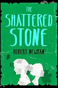 «The Shattered Stone» by Robert Newman