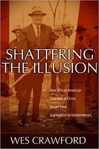 Shattering the Illusion: How African American Churches of Christ Moved from Segregation to Independence