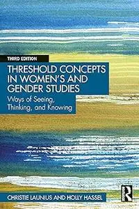 Threshold Concepts in Women’s and Gender Studies: Ways of Seeing, Thinking, and Knowing Ed 3