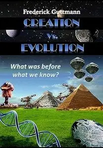 Creation vs. Evolution: What was before what we know?