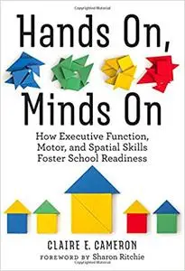 Hands On, Minds On: How Executive Function, Motor, and Spatial Skills Foster School Readiness