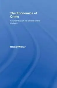 The Economics of Crime: An Introduction to Rational Crime Analysis