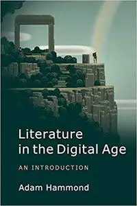 Literature in the Digital Age: An Introduction (Cambridge Introductions to Literature