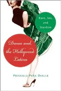 Dance and the Hollywood Latina: Race, Sex and Stardom