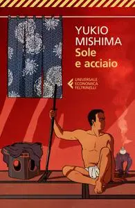 Yukio Mishima - Sole e acciaio