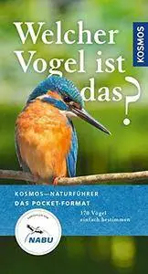 Welcher Vogel ist das?: 170 Vögel einfach bestimmen