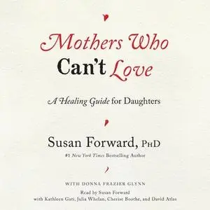 «Mothers Who Can't Love» by Susan Forward,Donna Frazier Glynn