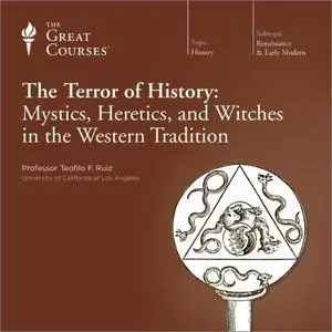 The Terror of History: Mystics, Heretics, and Witches in the Western Tradition [TTC Audio]