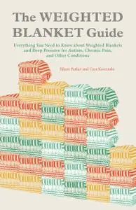 The Weighted Blanket Guide: Everything You Need to Know about Weighted Blankets and Deep Pressure for Autism...