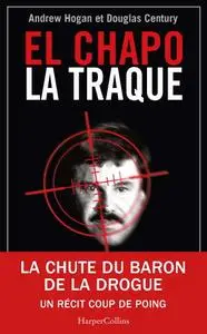 Douglas Century, Andrew Hogan, "El Chapo, La Traque: La chute du baron de la drogue"