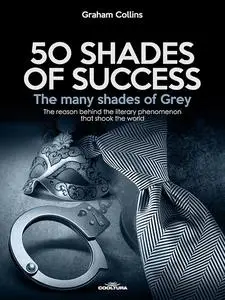«50 Shades of Success – The many shades of Grey» by Graham Collins