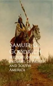 «History of the Indians, of North and South America» by Samuel G. Goodrich