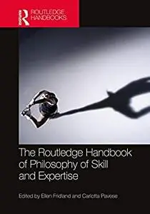 The Routledge Handbook of Philosophy of Skill and Expertise