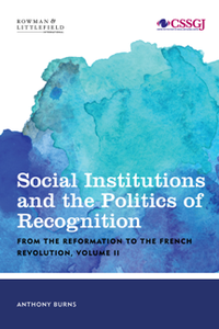 Social Institutions and the Politics of Recognition, Volume II : From the Reformation to the French Revolution