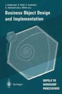 Business Object Design and Implementation: OOPSLA ’95 Workshop Proceedings 16 October 1995, Austin, Texas