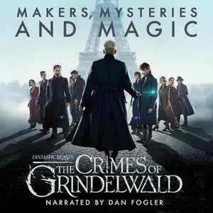 «Fantastic Beasts: The Crimes of Grindelwald - Makers, Mysteries and Magic» by Pottermore Publishing,Hana Walker-Brown,M
