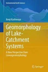 Geomorphology of Lake-Catchment Systems: A New Perspective from Limnogeomorphology