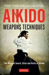 Aikido Weapons Techniques: The Wooden Sword, Stick, and Knife of Aikido