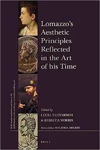 Lomazzos Aesthetic Principles Reflected in the Art of his Time With a Foreword by Paolo Roberto Ciardi, an Introduction