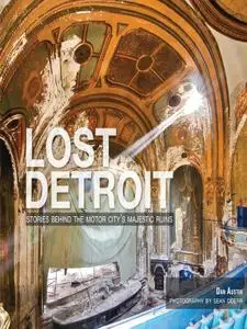 Lost Detroit: Stories Behind the Motor City's Majestic Ruins