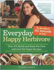 Everyday Happy Herbivore: Over 175 Quick-and-Easy Fat-Free and Low-Fat Vegan Recipes