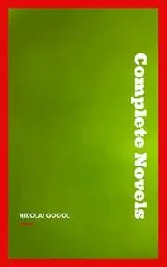 «Nikolai Gogol: The Complete Novels» by Nikolai Gogol