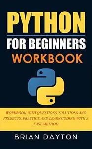 Python For Beginners: Workbook With Questions, Solutions And Projects