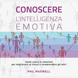 «Conoscere l'intelligenza emotiva» by Phil Maxwell