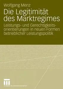 Die Legitimität des Marktregimes: Leistungs- und Gerechtigkeitsorientierungen in neuen Formen betrieblicher Leistungspolitik (R
