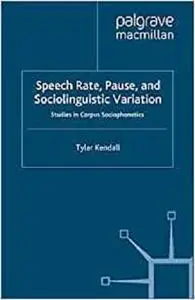 Speech Rate, Pause and Sociolinguistic Variation: Studies in Corpus Sociophonetics