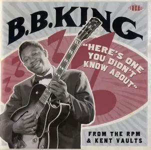 B.B. King - "Here's One You Didn't Know About": from the RPM & Kent Vaults (2015) {Ace Records CDTOP1457 rec 1954-1962}