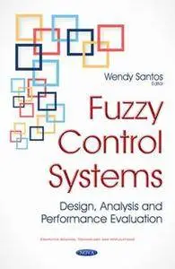 Fuzzy Control Systems : Design, Analysis and Performance Evaluation