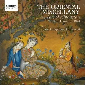 Jane Chapman - William Hamilton Bird: The Oriental Miscellany - Airs Of Hindustan (2015)