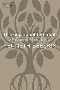 Thinking about the Torah: A Philosopher Reads the Bible