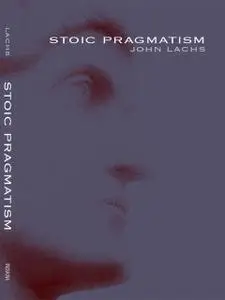 «Stoic Pragmatism» by John Lachs