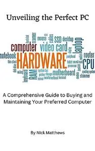 Unveiling the Perfect PC: A Comprehensive Guide to Buying & Maintaining Your Preferred Computer