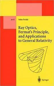 Ray Optics, Fermat's Principle, and Applications to General Relativity